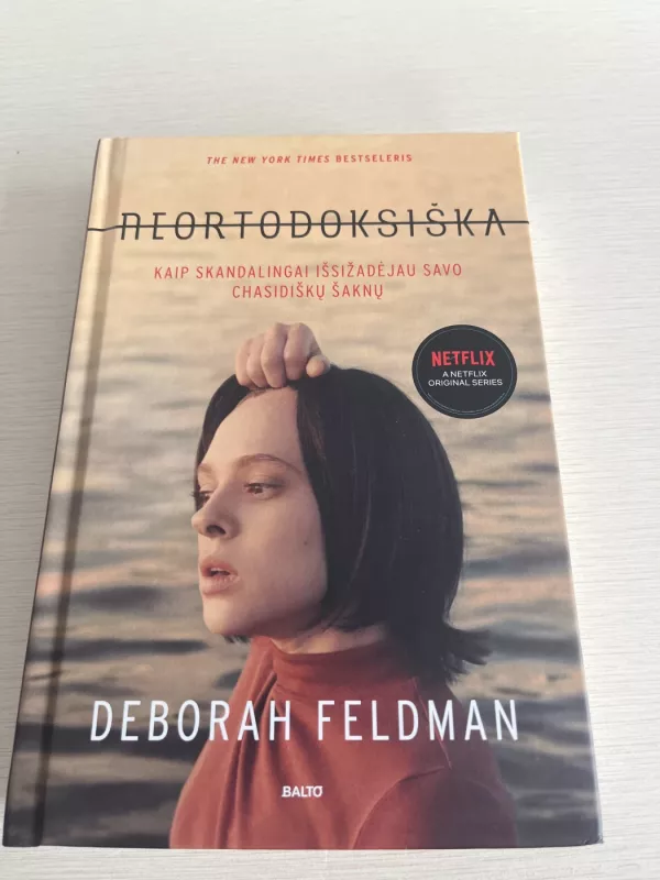 Neortodoksiška: kaip skandalingai išsižadėjau savo chasidiškų šaknų: atsiminimai - Deborah Feldman, knyga 2