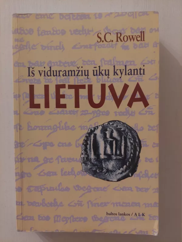 Iš viduramžių ūkų kylanti Lietuva: pagonių imperija Rytų ir Vidurio Europoje, 1295-1345 - S. C. Rowell, knyga 2