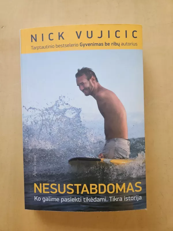 Nesustabdomas. Ko galime pasiekti tikėdami. Tikra istorija - Nick Vujicic, knyga 2