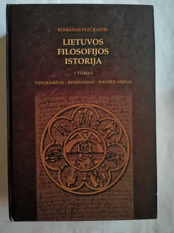 Lietuvos filosofijos istorija (I tomas): Viduramžiai-Renesansas-Naujieji amžiai - Romanas Plečkaitis, knyga 2