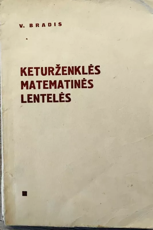 Keturženklės matematinės lentelės: Vidurinėms mokykloms.- 19 – asis leid. - V. Bradis, knyga 2