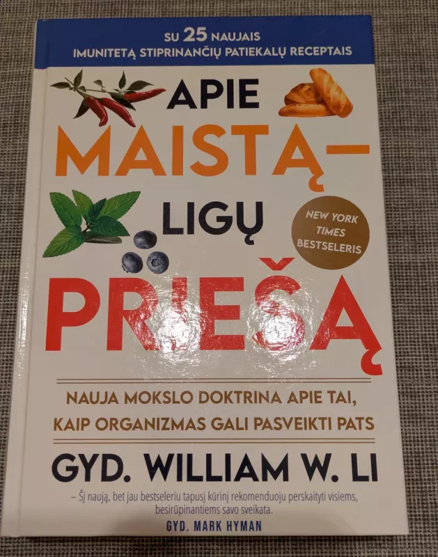 Apie maistą – ligų priešą: nauja mokslo doktrina apie tai, kaip organizmas gali pasveikti pats - William W. Li, knyga 2