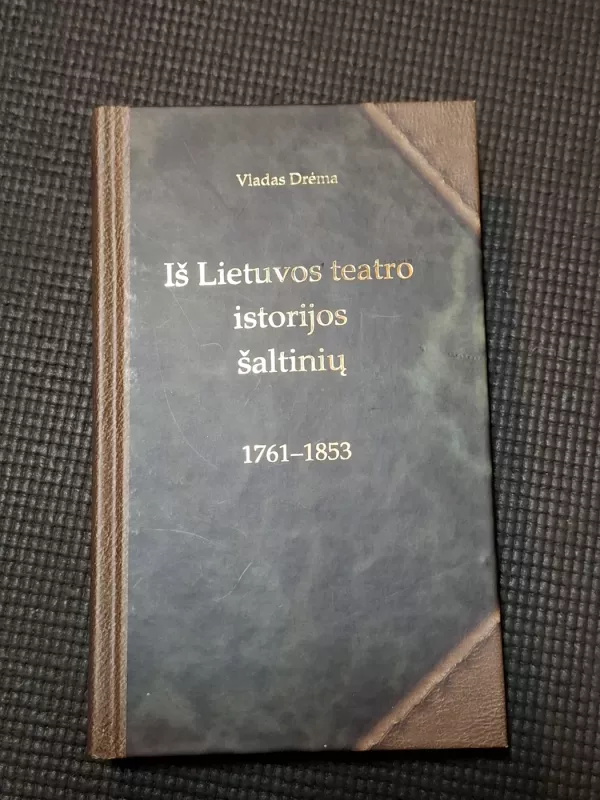 Iš Lietuvos teatro istorijos šaltinių 1761-1853 - Vladas Drėma, knyga 2