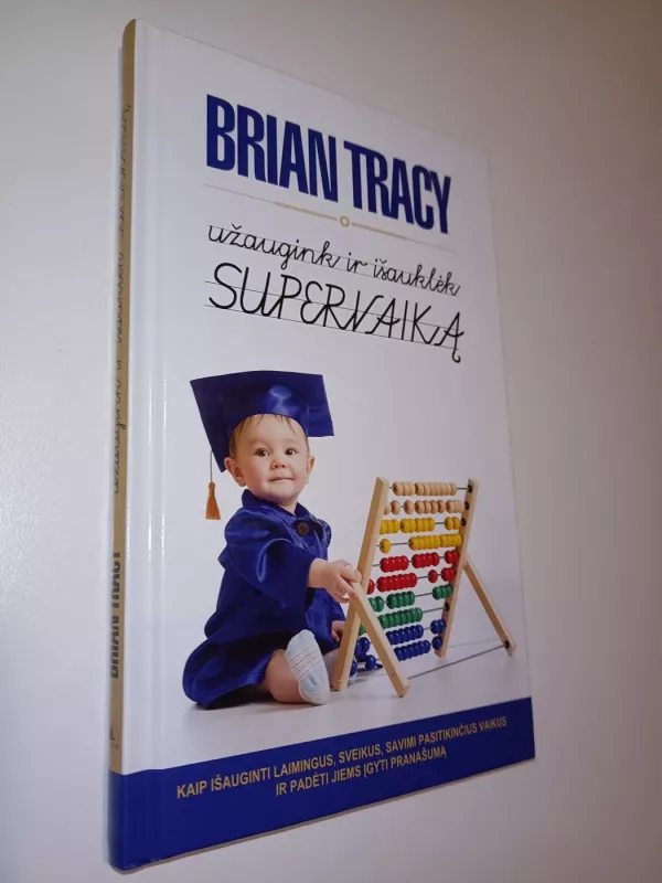 Užaugink ir išauklėk supervaiką - Brian Tracy, knyga 2