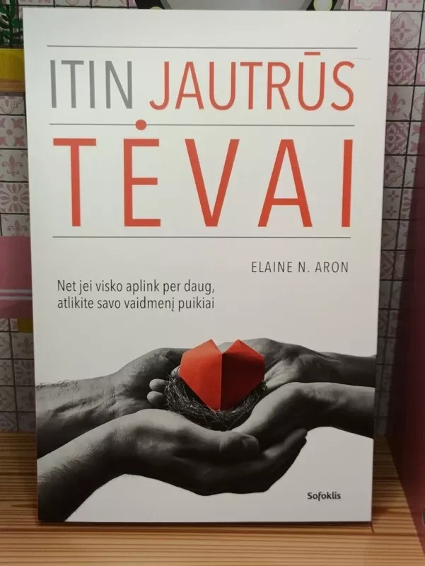Itin jautrus tevai - N. Aron Elaine, knyga 4