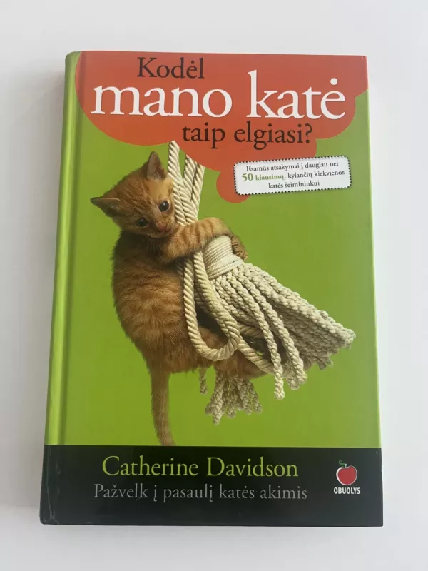 Kodėl mano katė taip elgiasi? Pažvelk į pasaulį katės akimis - Catherine Davidson, knyga 2