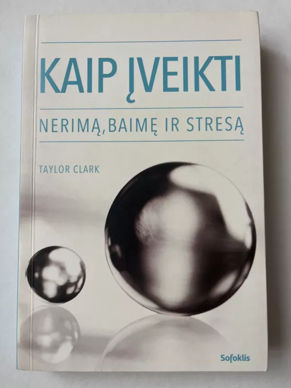 Kaip įveikti nerimą, baimę ir stresą - Taylor Clark, knyga 2
