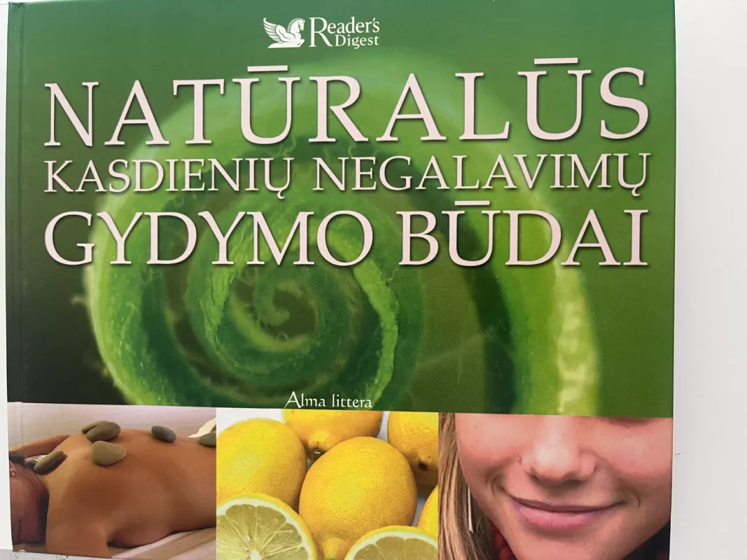 Natūralūs kasdieninių negalavimų gydymo būdai - The Reader's Digest Association Association Limited, knyga 2