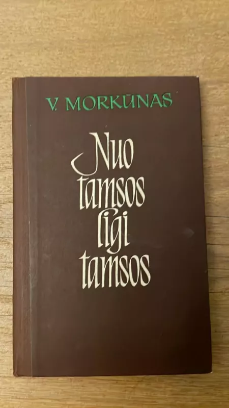 Nuo tamsos ligi tamsos - Vitalis Morkunas, knyga 2