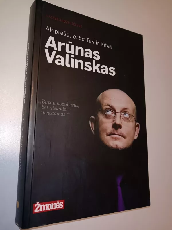 Akiplėša, arba Tas ir Kitas Arūnas Valinskas - Radzevičienė Laisvė, knyga 2
