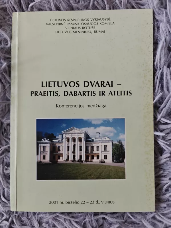 Lietuvos dvarai - praeitis, dabartis ir ateitis. Konferencijos medžiaga - Autorių Kolektyvas, knyga 2