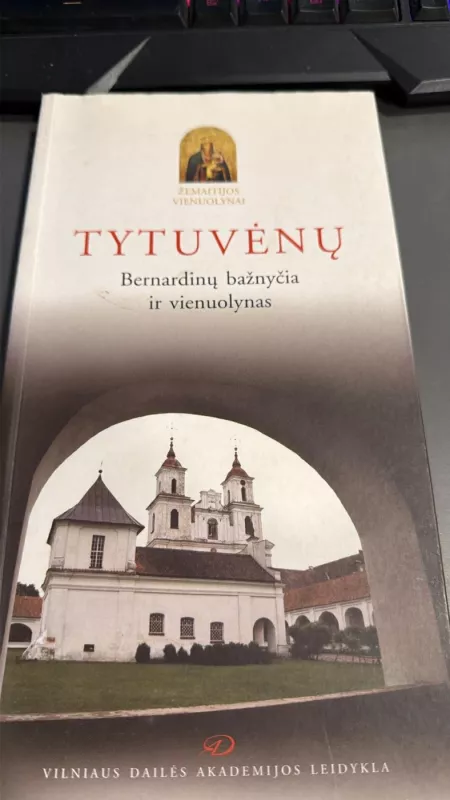 Tytuvėnų Bernardinų bažnyčia ir vienuolynas. - Dalia Klajumienė, knyga 2
