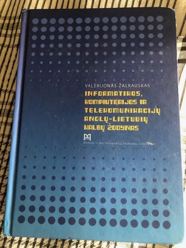 Informatikos, kompiuterijos ir telekomunikacijų Anglų - lietuvių kalbų žodynas - Valerijonas Žalkauskas, knyga 2