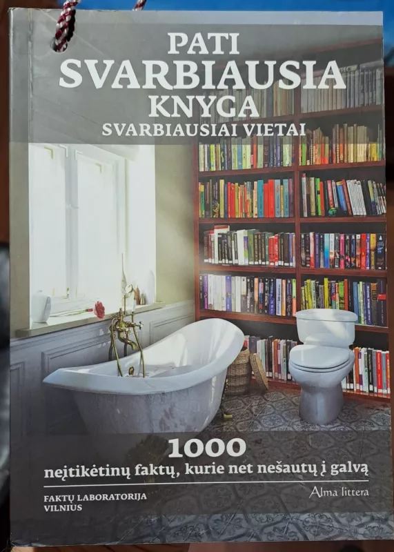 Pati svarbiausia knyga svarbiausiai vietai 1000 neįtikėtinų faktų, kurie net nešautų į galvą - Faktų laboratorija Faktų laboratorija, knyga 3