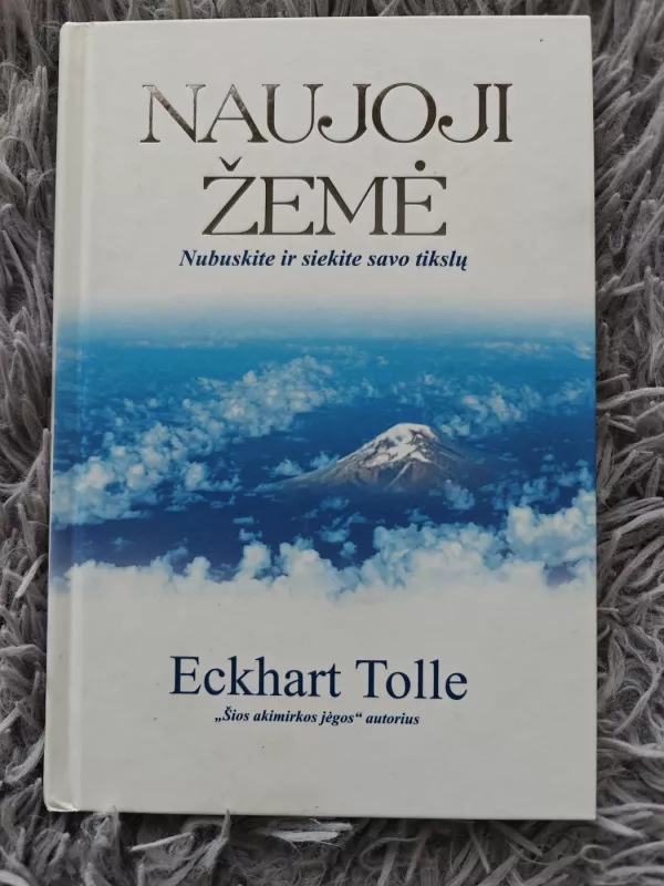 NAUJOJI ŽEMĖ: nubuskite ir siekite savo tikslų - Tolle Eckhart, knyga 2