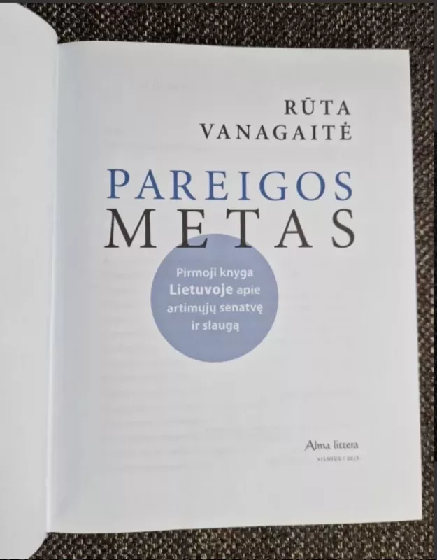 Pareigos metas. Pirmoji knyga Lietuvoje apie artimųjų senatvę ir slaugą - Vanagaitė Rūta, knyga 6
