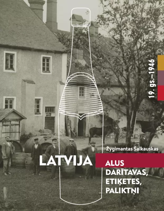 Latvija: alaus daryklos, etiketės, padėkliukai, XIX a. - 1946 m. - Žygimantas Šalkauskas, knyga 2