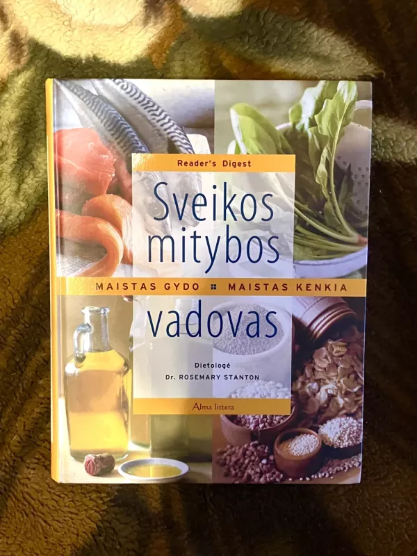 Sveikos mitybos vadovas. Maistas gydo. Maistas kenkia. - Dr. Rosemary Stanton, knyga 2