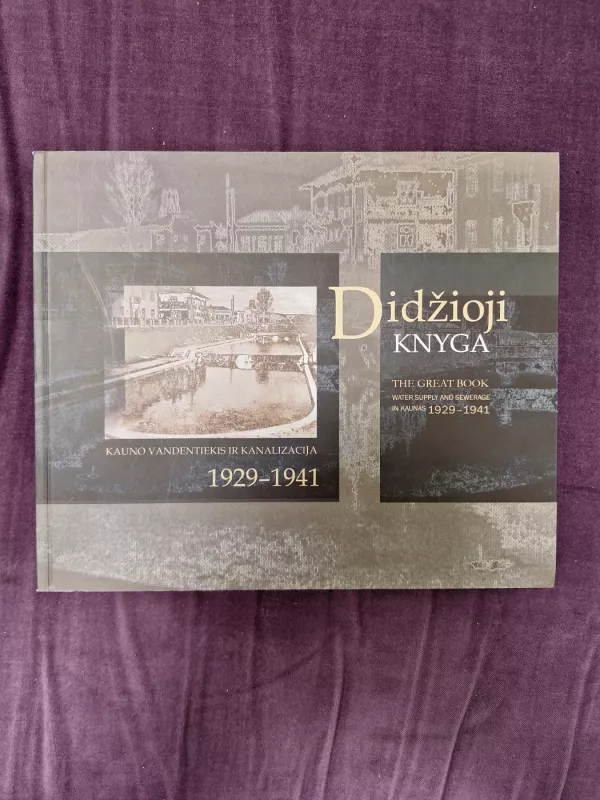 Didžioji knyga. Kauno vandentiekis ir kanalizacija 1929-1941 - Petras Garnys, knyga 2