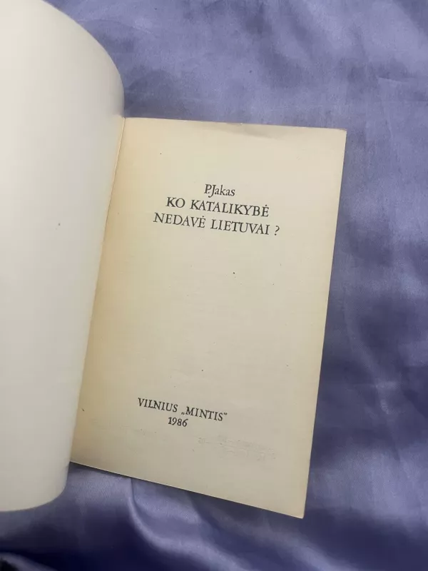 Ko katalikybė nedavė Lietuvai ? - P. Jakas, knyga 5