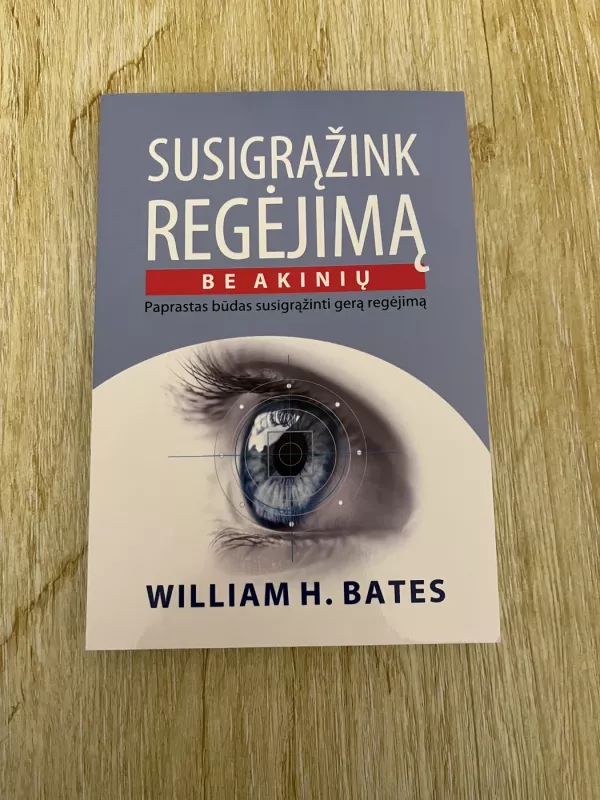 Susigrąžink regėjimą be akinių - William H. Bates, knyga 2