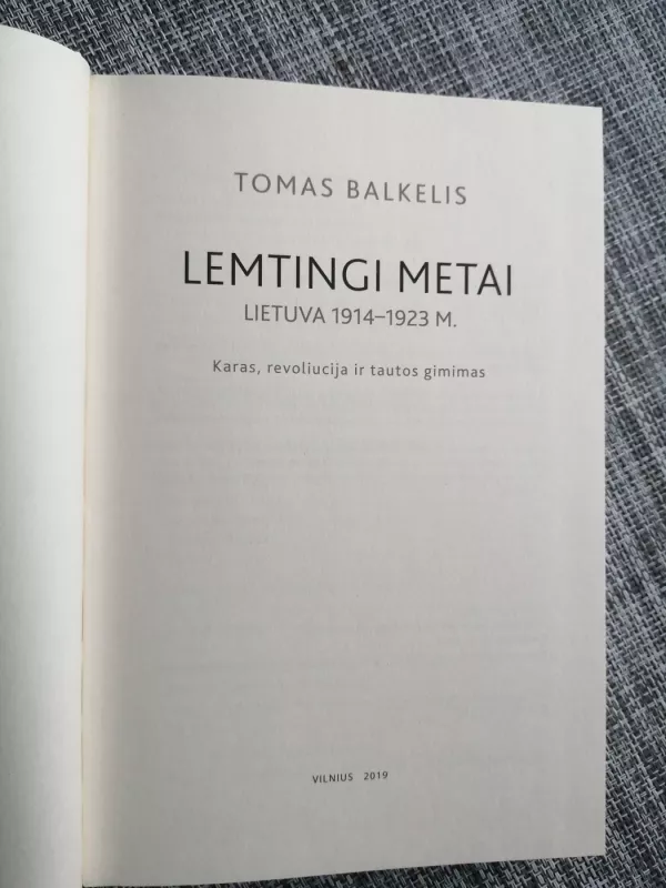 Lemtingi metai: Lietuva 1914–1923 m. Karas, revoliucija ir tautos gimimas - Tomas Balkelis, knyga 3