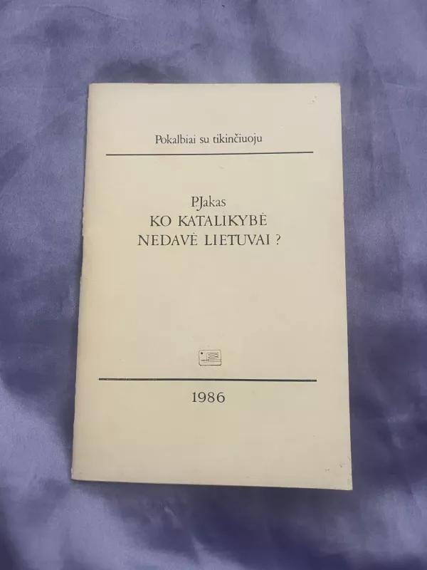 Ko katalikybė nedavė Lietuvai ? - P. Jakas, knyga 2