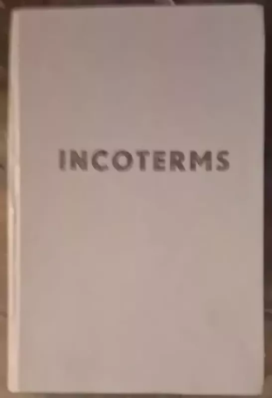 Tarptautinės prekybos terminų aiškinimo taisyklės Incoterms - Autorių Kolektyvas, knyga 2