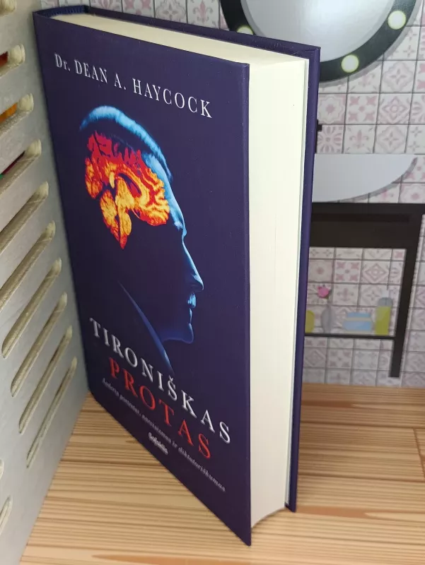 TIRONIŠKAS PROTAS: lyderių portretai, narcisizmas ir diktatoriškumas - Dr. Deam A. Haycock, knyga 3