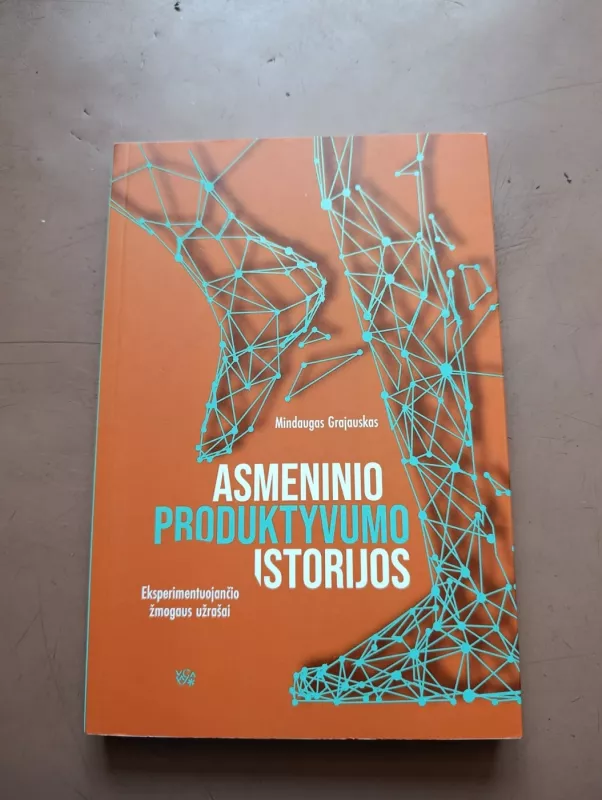 Asmeninio produktyvumo istorijos: eksperimentuojančio žmogaus užrašai - MINDAUGAS GRAJAUSKAS, knyga 2