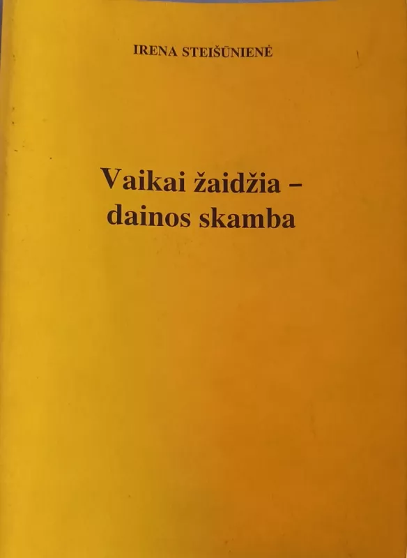 Vaikai žaidžia – dainos skamba - Irena Steišūnienė, knyga 2