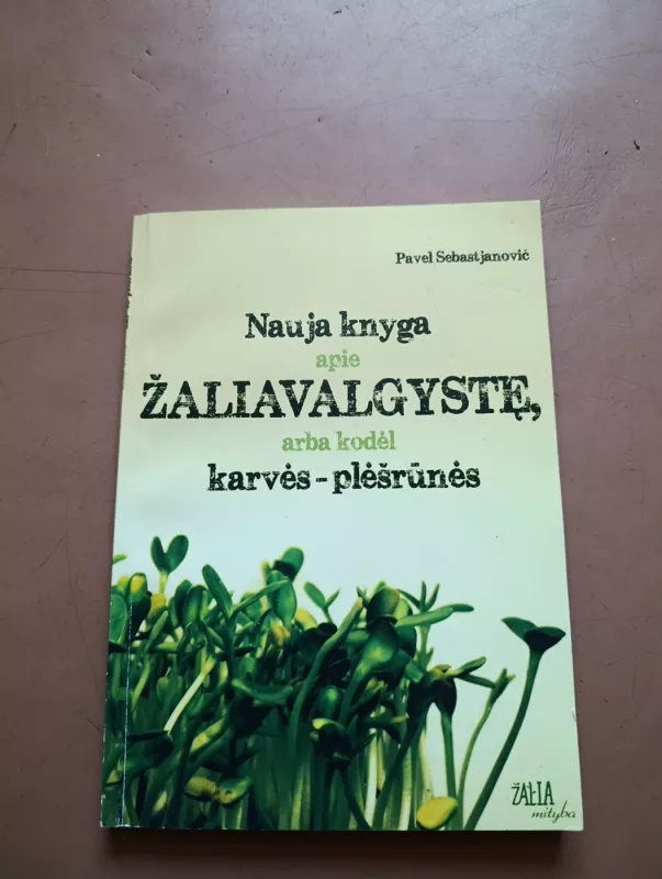 Nauja knyga apie žaliavalgystę, arba kodėl karvės - plėšrūnės - Sebastjanovič Pavel, knyga 2