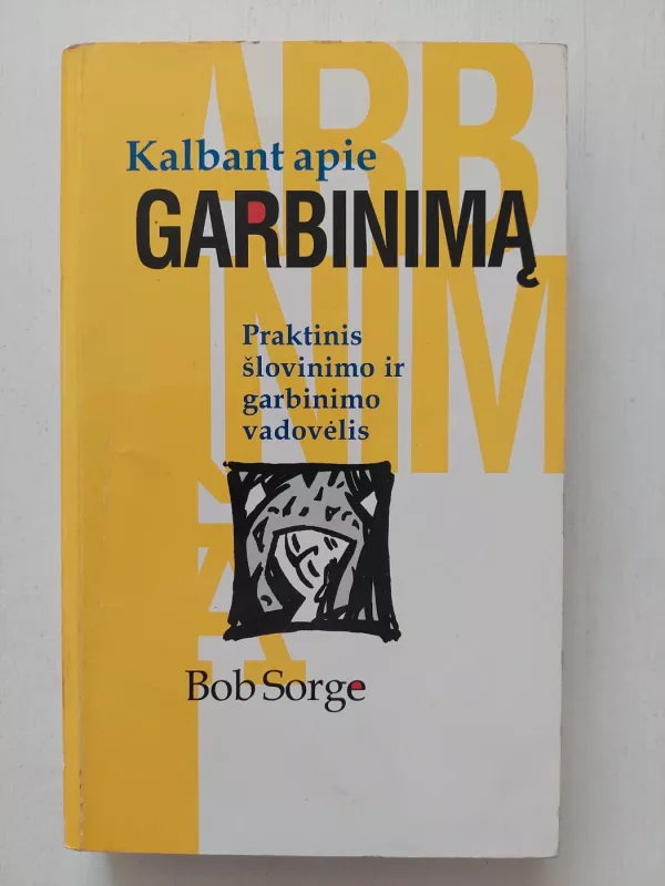 Kalbant apie garbinimą - Bob Sorge, knyga 2