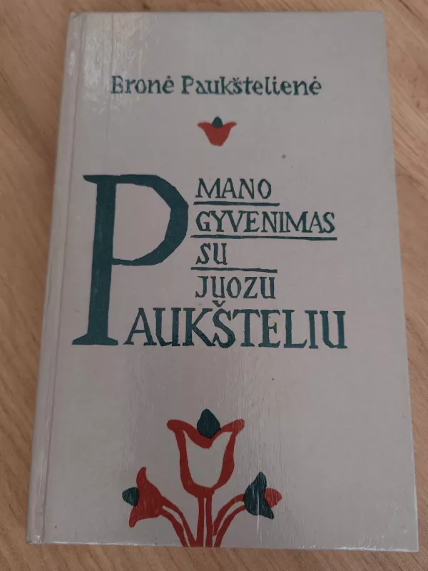 Mano gyvenimas su Juozu Paukšteliu - Bronė Paukštelienė, knyga 2