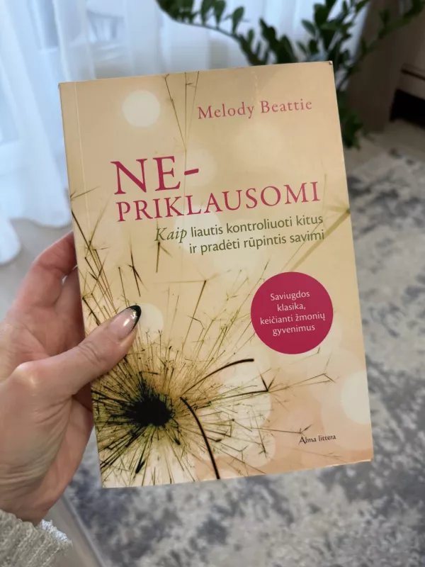 Ne-priklausomi. Kaip liautis kontroliuoti kitus ir pradėti rūpintis savimi - Melody Beattie, knyga 2