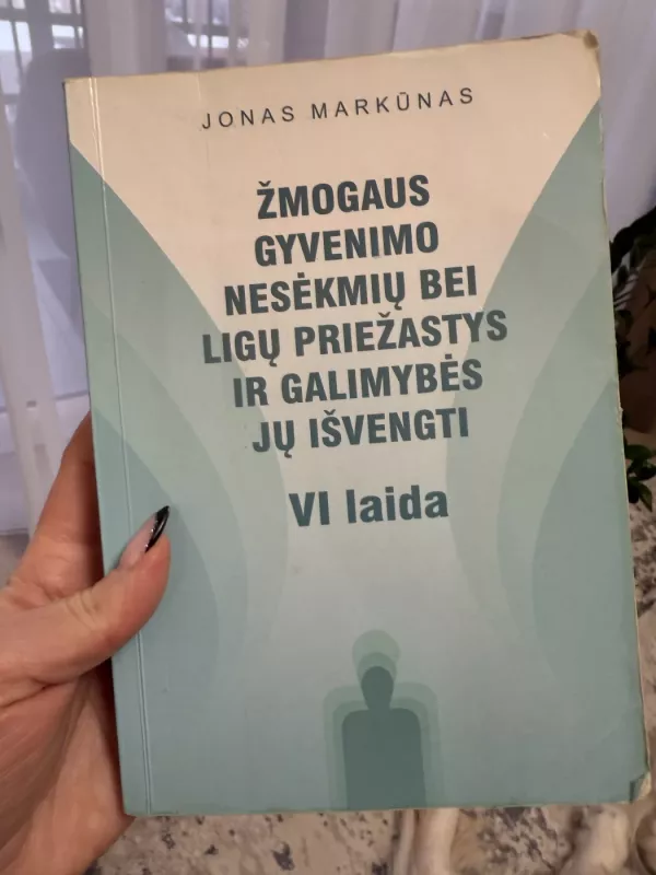 Žmogaus gyvenimo nesėkmių bei susirgimų priežąstys ir galimybės jų išvengti - Jonas Markūnas, knyga 2