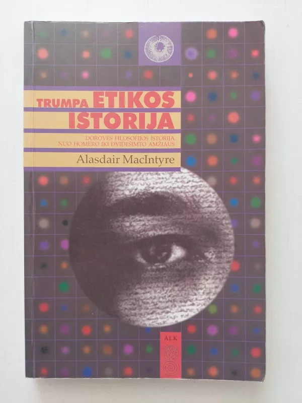 Trumpa etikos istorija. Dorovės filosofijos istorija nuo Homero iki dvidešimto amžiaus - A. Maclntyre, knyga 2
