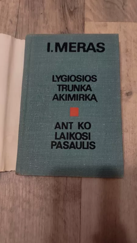 Lygiosios trunka akimirka / Ant ko laikosi pasaulis - Icchokas Meras, knyga 4