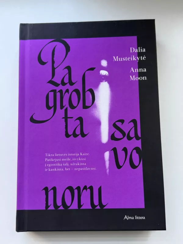 Pagrobta savo noru - Dalia Musteikytė, knyga 2