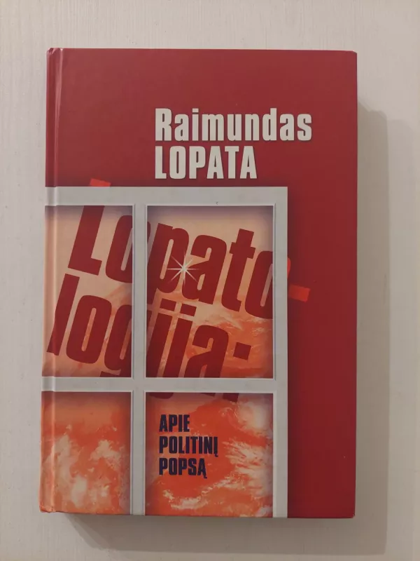 Lopatologija: apie politinį popsą - Raimundas Lopata, knyga 2