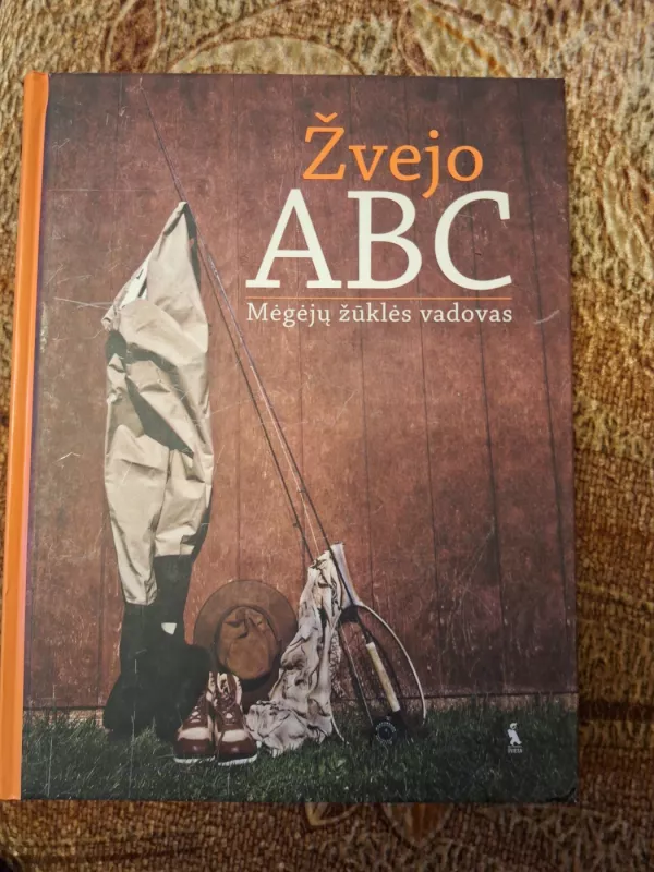 Žvejo ABC: mėgėjų žūklės vadovas - Autorių Kolektyvas, knyga 2