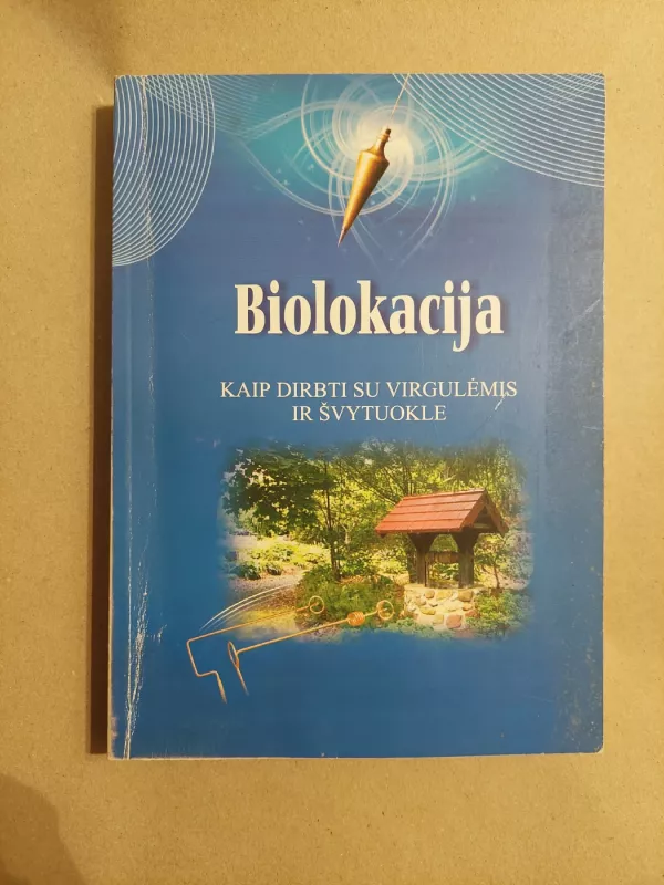 Biolokacija: kaip dirbti su virgulėmis ir švytuokle - Dalia Petrauskaitė, knyga 2