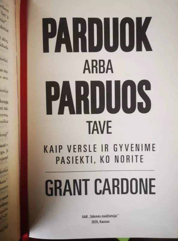 PARDUOK ARBA PARDUOS TAVE: kaip versle ir gyvenime pasiekti, ko norite - Grant Cardone, knyga 3
