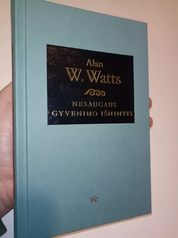 Nesaugaus gyvenimo išmintis: žinia nerimo amžiui - Alan Wilson Watts, knyga 2