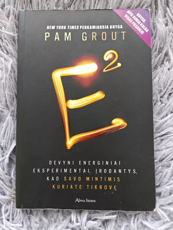 E kvadratu. Devyni energiniai eksperimentai, įrodantys, kad savo mintimis kuriate tikrovę - Pam Grout, knyga 2