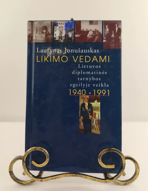 Likimo vedami: Lietuvos diplomatinės tarnybos egzilyje veikla 1941–1991 - Laurynas Jonušauskas, knyga 2