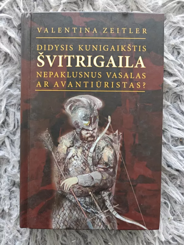 Didysis kunigaikštis Švitrigaila nepaklusnus vasalas ar avantiūristas? - Valentina Zeitler, knyga 2