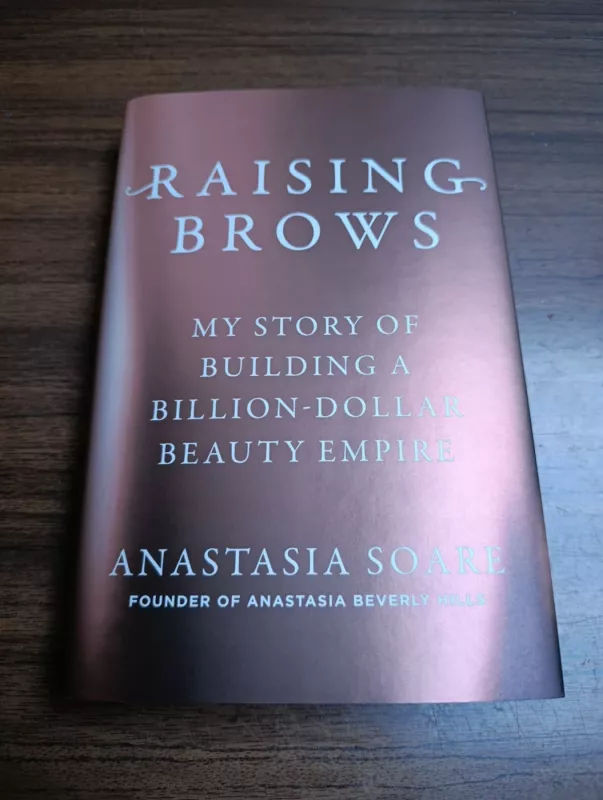Raising Brows: My Story of Building a Billion-Dollar Beauty Empire - Anastasia Soare, knyga 2