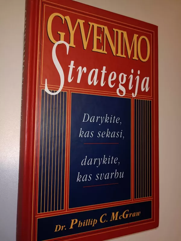 Gyvenimo strategija: darykite, kas sekasi, darykite, kas svarbu - Phillip McGraw, knyga 2