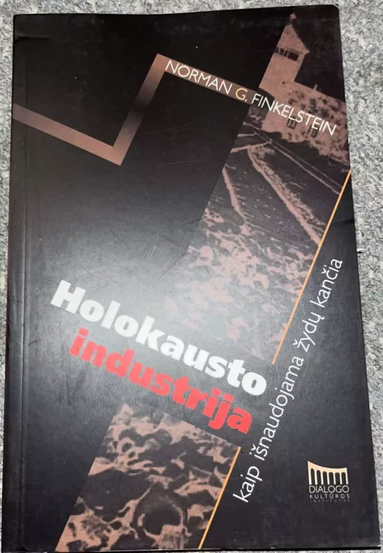 Holokausto industrija. Kaip išnaudojama žydų kančia - Norman G. Finkelstein, knyga 2